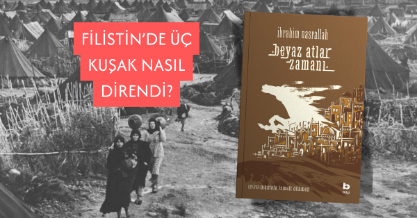 Filistin’de Üç Kuşak Nasıl Direndi? Beyaz
Atlar Zamanı ile Tarihsel Bir Yolculuk